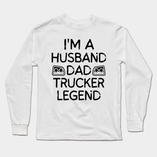 Husband Dad Trucker Legend Long Sleeve T-Shirt